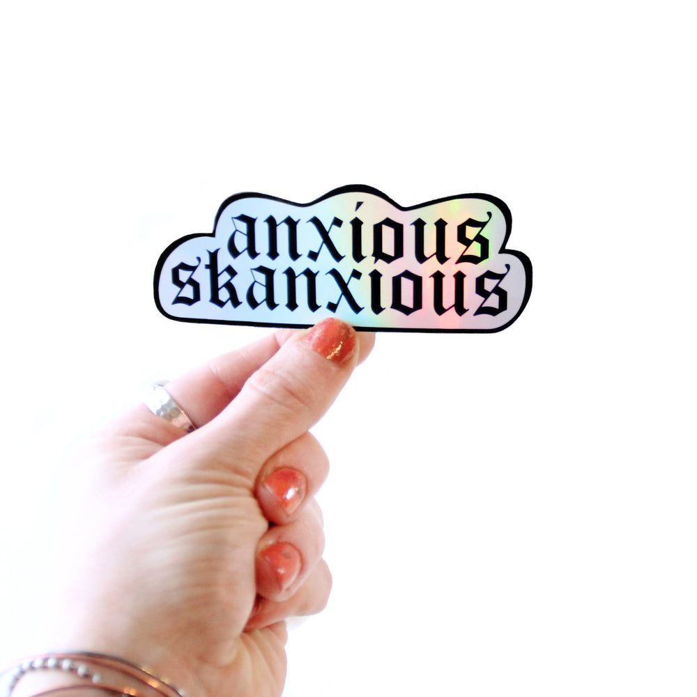 anxious skanxious -- holographic sticker